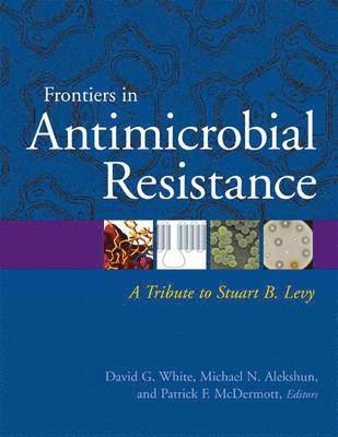 David White - Frontiers in antimicrobial resistance - a tribute to stuart b. levy, Inbunden