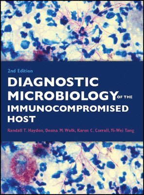 Randall T. Hayden, Karen C. Carroll, Yi-Wei Tang, Donna M. Wolk - Diagnostic Microbiology of the Immunocompromised Host, Inbunden