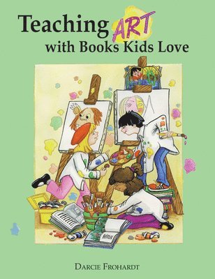 Darcie Clark Frohardt - Teaching Art with Books Kids Love: Art Elements, Appreciation, and Design with Award-Winning Books, Häftad