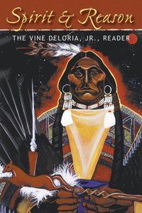 bokomslag Spirit and Reason: The Vine Deloria, Jr. Reader