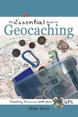 bokomslag The Essential Guide to Geocaching: Tracking Treasure with Your GPS