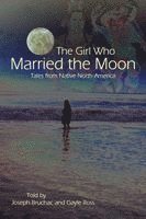 Joseph Bruchac - The Girl Who Married the Moon: Tales from Native North America, Häftad
