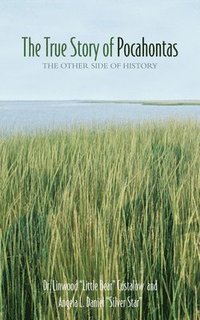 bokomslag The True Story of Pocahontas: The Other Side of History