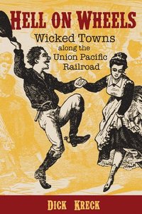 bokomslag Hell on Wheels: Wicked Towns Along the Union Pacific Railroad