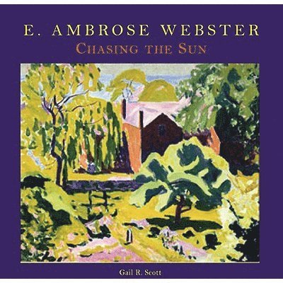 Gail R. Scott - E. Ambrose Webster: Chasing the Sun, Inbunden