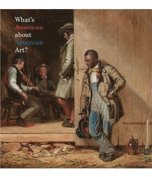 Henry Adams - What's American About American Art?, Häftad