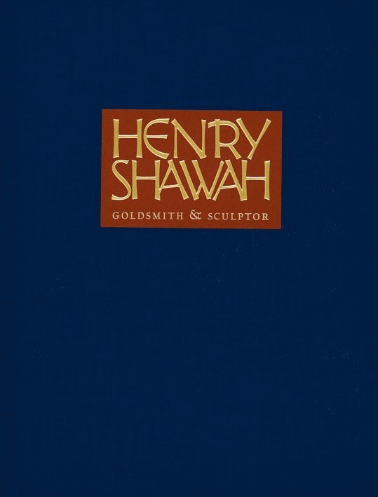 Agnes Gund - Henry Shawah: Goldsmith & Sculptor, Inbunden