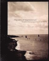 Sylvie Aubenas, Stephen Bann, Dominique de Font-Raulx, Carole McNamara - The Lens of Impressionism: Photography and Painting Along the Normandy Coast, 1850-1874, Inbunden