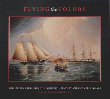 bokomslag Flying the Colours: The Unseen Treasures of Nineteenth-Century American Marine Art