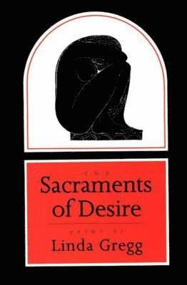 Linda Gregg - Sacraments of Desire, Häftad