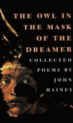 John Haines, John Meade Haines - Owl in the Mask of the Dreamer, Häftad