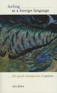bokomslag Feeling as a Foreign Language: The Good Strangeness of Poetry