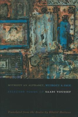 Saadi Youssef - Without An Alphabet, Without A Face, Häftad