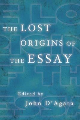 John D'Agata, John D'Agata - The Lost Origins of the Essay, Häftad