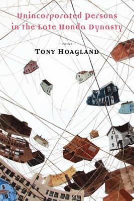 Tony Hoagland - Unincorporated Persons in the Late Honda Dynasty, Häftad