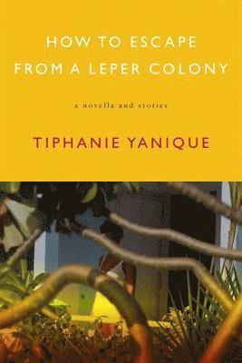 Tiphanie Yanique - How To Escape From A Leper Colony, Häftad