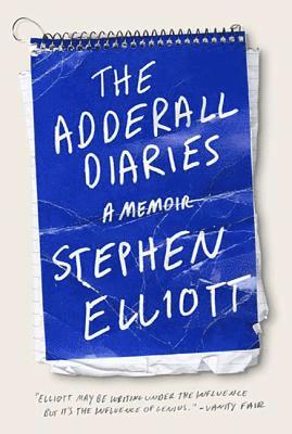 The Adderall Diaries: A Memoir of Moods, Masochism, and Murder 1