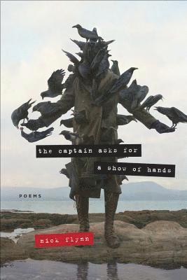 Nick Flynn - The Captain Asks for a Show of Hands, Häftad