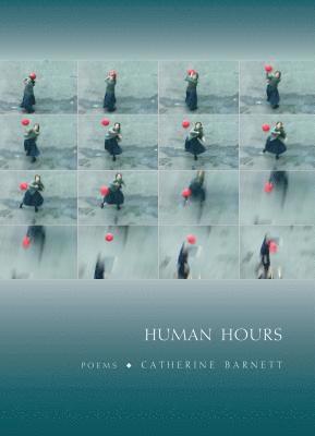 Catherine Barnett - Human Hours: Poems, Häftad