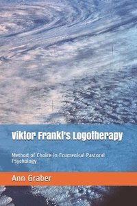 bokomslag Viktor Frankl's Logotherapy: Method of Choice in Ecumenical Pastoral Psychology