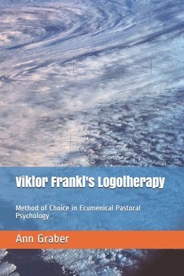 Ann V. Graber - Viktor Frankl's Logotherapy: Method of Choice in Ecumenical Pastoral Psychology, Häftad. Tillgänglighet: Lägg i varukorg