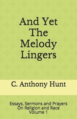 bokomslag And Yet The Melody Lingers: Essays, Sermons and Prayers On Religion and Race