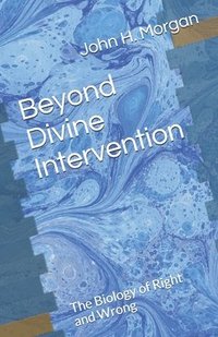 bokomslag Beyond Divine Intervention: The Biology of Right and Wrong