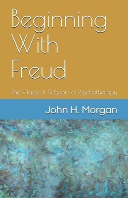 Beginning With Freud: The Classical Schools of Psychotherapy 1