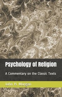 bokomslag Psychology of Religion: A Commentary on the Classic Texts