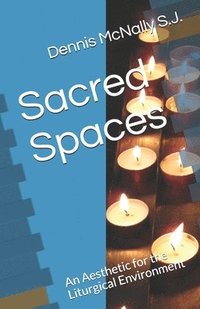 bokomslag Sacred Spaces: An Aesthetic for the Liturgical Environment