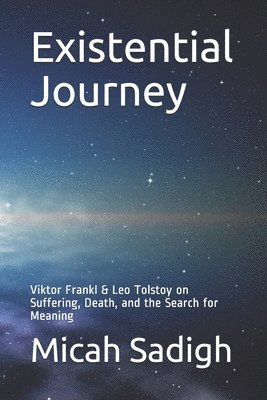 bokomslag Existential Journey: Viktor Frankl & Leo Tolstoy on Suffering, Death, and the Search for Meaning