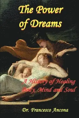 Francesco Ancona - The Power of Dreams: A History of Healing Body, Mind and Soul, Häftad. Tillgänglighet: Lägg i varukorg