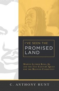 bokomslag I've Seen the Promised Land: Martin Luther King, Jr. and the 21st Century Quest for the Beloved Community