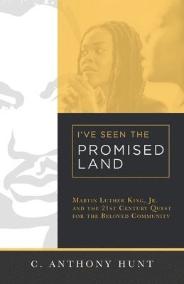 I've Seen the Promised Land: Martin Luther King, Jr. and the 21st Century Quest for the Beloved Community 1