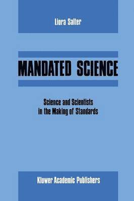 Mandated Science: Science and Scientists in the Making of Standards 1