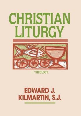 Edward J. Kilmartin, Edward J Kilmartin - Christian Liturgy, Inbunden