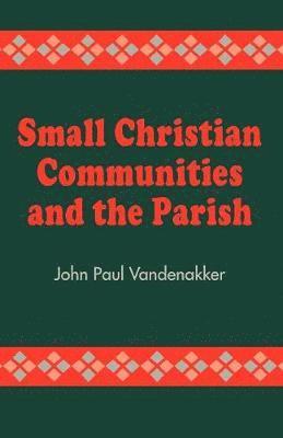 John Paul Vandenakker - Small Christian Communities and the Parish, Häftad