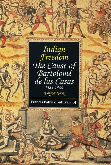 Bartolomé De Las Casas, Francis Patrick Sullivan S.J. - Indian Freedom, Häftad