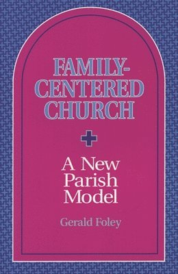 Family-Centered Church: A New Parish Model