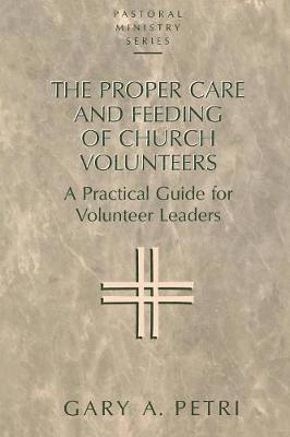 Gary A. Petri - Proper Care and Feeding of Church Volunteers, Häftad