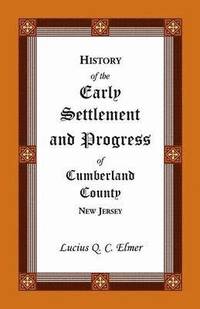 bokomslag History of the Early Settlement and Progress of Cumberland County, New Jersey