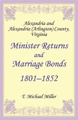 Alexandria and Alexandria (Arlington) County, Virginia Minister Returns and Marriage Bonds 1801-1852