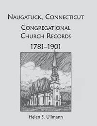 bokomslag Naugatuck, Conneticut Congregational Church Records, 1781-1901