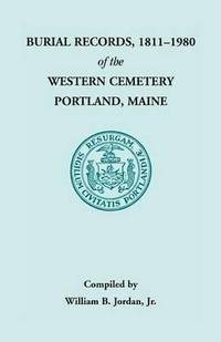 bokomslag Burial Records, 1811 - 1980 of the Western Cemetery in Portland, Maine