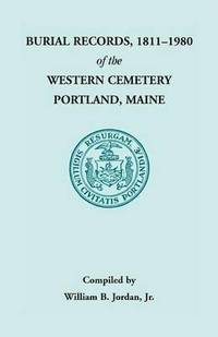 bokomslag Burial Records, 1811 - 1980 of the Western Cemetery in Portland, Maine