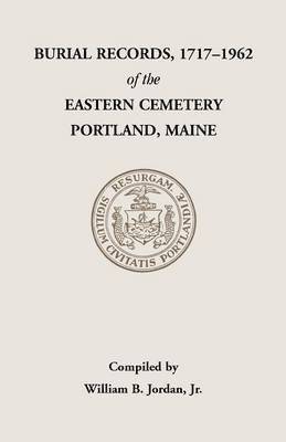 bokomslag Burial Records, 1717-1962, of the Eastern Cemetery, Portland, Maine