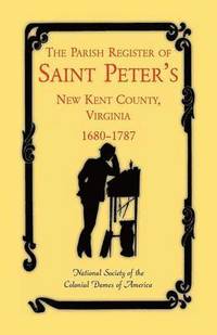 bokomslag The Parish Register of Saint Peter's, New Kent County, Virginia, 1680-1787
