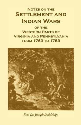 Joseph Doddridge, Rev Dr Joseph Doddridge, Rev Joseph Doddridge - Notes on the Settlement and Indian Wars of the Western Parts of Virginia and Pennsylvania from 1763 to 1783, Häftad