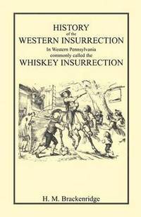 bokomslag History of the Western Insurrection in Western Pennsylvania commonly called the Whiskey Insurrection