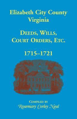 bokomslag Elizabeth City County, Virginia, Deeds, Wills, Court Orders, 1715-1721